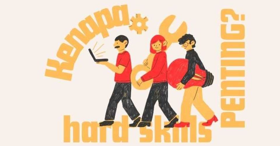 Kenapa mengembangkan hard skills itu penting?